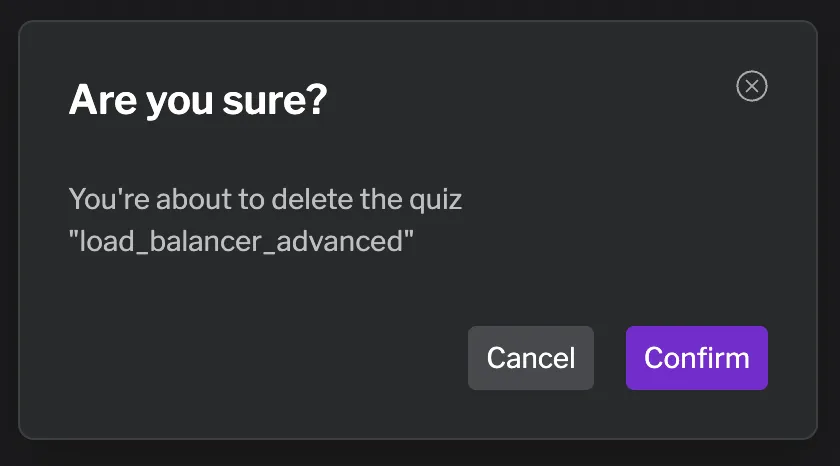 Quiz deletion confirmation dialog Confirmation dialog asking "Are you sure? You're about to delete the quiz 'load_balancer_advanced'" with Cancel and Confirm buttons